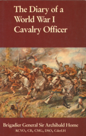 The Diary of a World War I Cavalry Officer - Brigadier General Sir Archibald Home