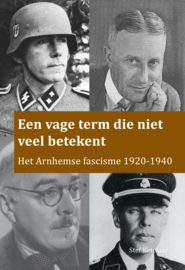 Een vage term die niet veel betekent - Het Arnhemse fascisme 1920-1940 (NIEUW)