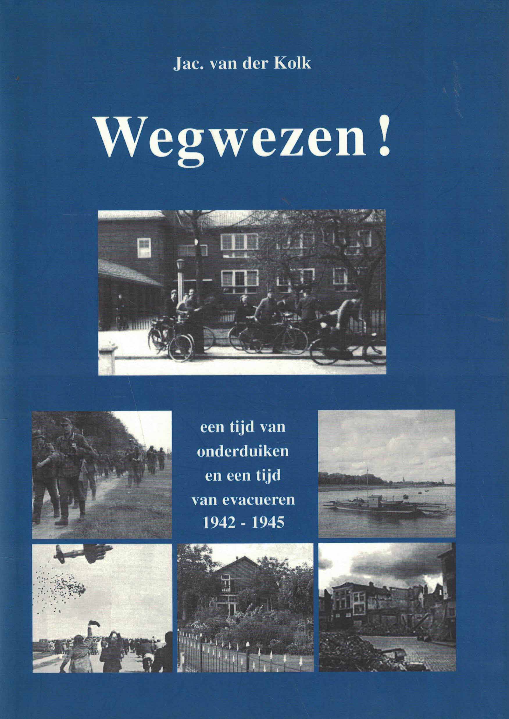 Wegwezen - Een tijd van onderduiken en een tijd van evacueren 1942-1945