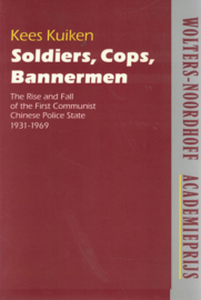 Soldiers, Cops, Bannermen - The Rise and Fall of the First Communist Chinese Police State 1931-1969