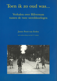 Toen ik zo oud was ... - Verhalen over Hilversum tussen de twee wereldoorlogen