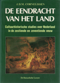 De eendracht van het land - Cultuurhistorische studies over Nederland in de zestiende en zeventiende eeuw