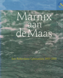 Marnix aan de Maas - Een Rotterdams Gymnasium 1903-2003