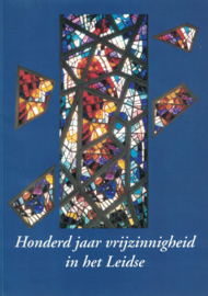 Honderd jaar vrijzinnigheid in het Leidse - Jubileumuitgave bij het eeuwfeest van de Vereniging van Vrijzinnige Hervormden Leiden/Oegstgeest