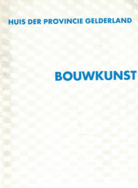 Huis der Provincie Gelderland - Bouwkunst, een brochure over het samengaan van architectuur en beeldende kunst (uitgave januari 2005)