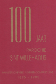 100 jaar parochie 'Sint Willehadus' - Munsterscheveld / Emmer-Compascuum 1895-1995