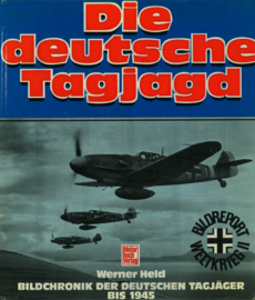 Die Deutsche Tagjagd - Bildchronik der Deutschen Tagjäger bis 1945