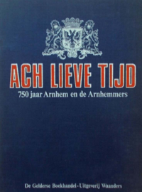 Ach lieve tijd - 750 jaar Arnhem en de Arnhemmers