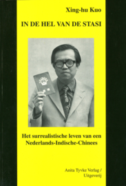 In de hel van de Stasi - Het surrealistische leven van een Nederlands-Indische-Chinees