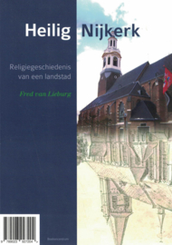 Heilig Nijkerk - Religiegeschoedenis van een landstad & Hemels Hoevelaken - Religiegeschiedenis van een valleidorp