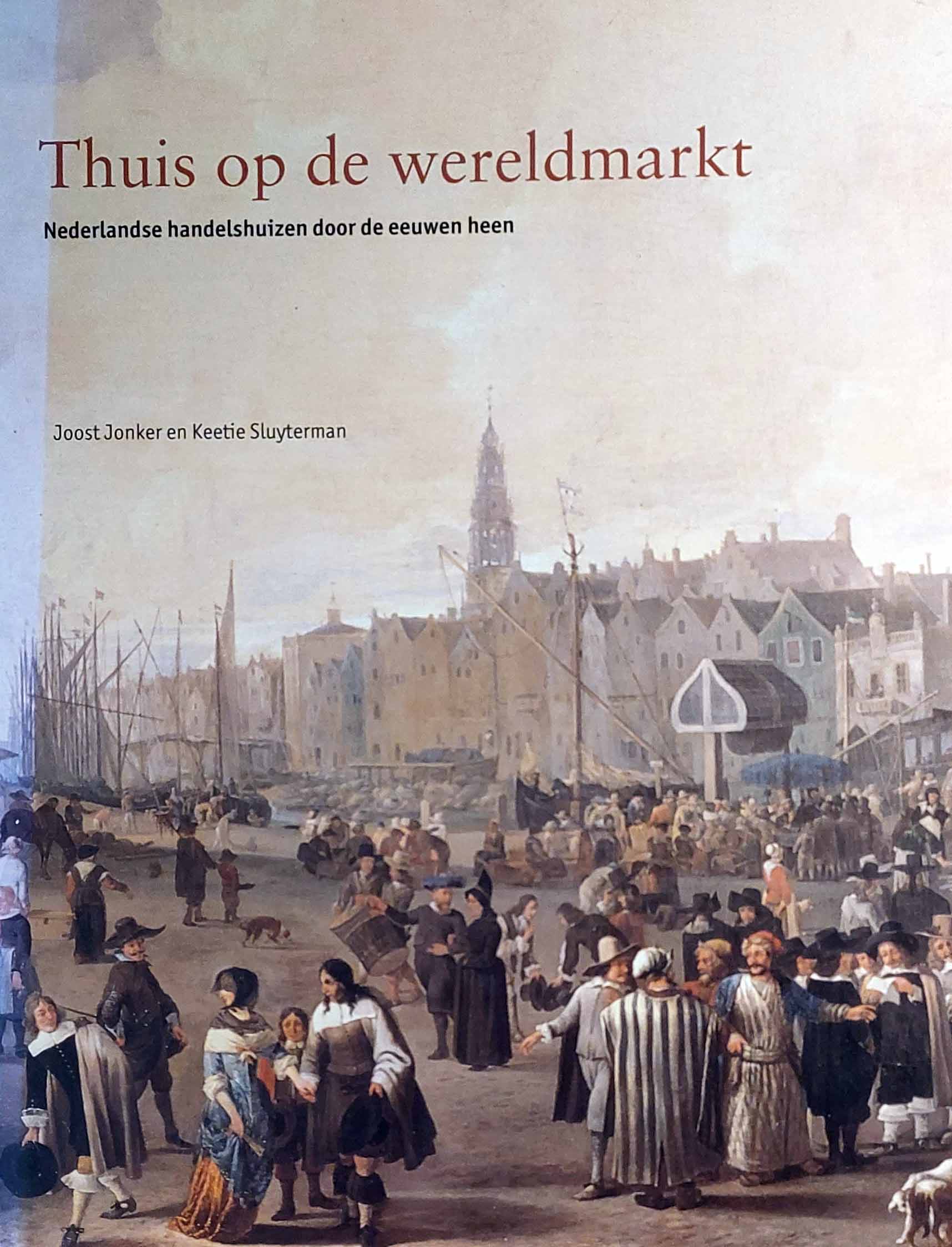 Thuis op de wereldmarkt - Nederlandse handelshuizen door de eeuwen heen