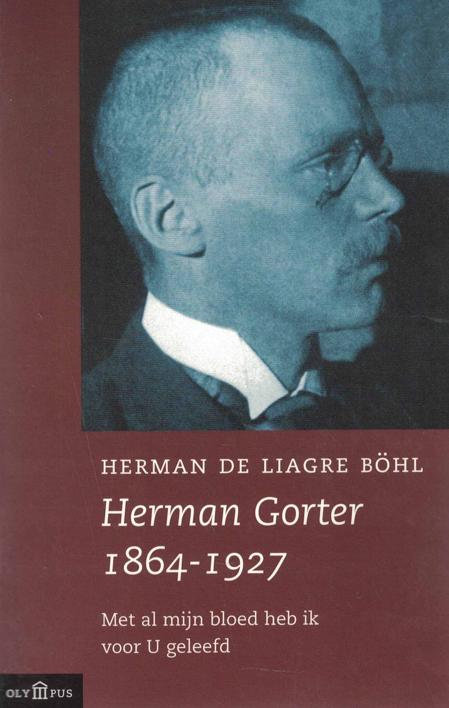 Herman Gorter 1864-1927 - Met al mijn bloed heb ik voor U geleefd