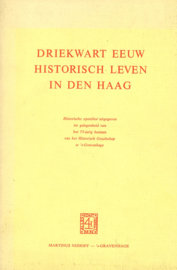 Driekwart eeuw historisch leven in Den Haag - Historische opstellen uitgegeven ter gelegenheid van het 75-jarig bestaan van het Historisch Gezelschap te 's-Gravenhage
