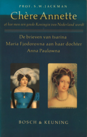 Chère Annette, of Hoe men een goede Koningin van Nederland wordt - De brieven van tsarina Maria Fjodorovna aan haar dochter Anna Paulowna