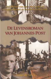 De levensroman van Johannes Post - Het verhaal van een van de grootste verzetshelden uit de Tweede Wereldoorlog