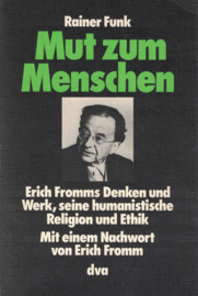 Mut zum Menschen - Erich Fromms Denken und Werk, seine humanistische Religion und Ethik
