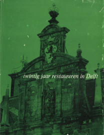 Twintig jaar restaureren in Delft
