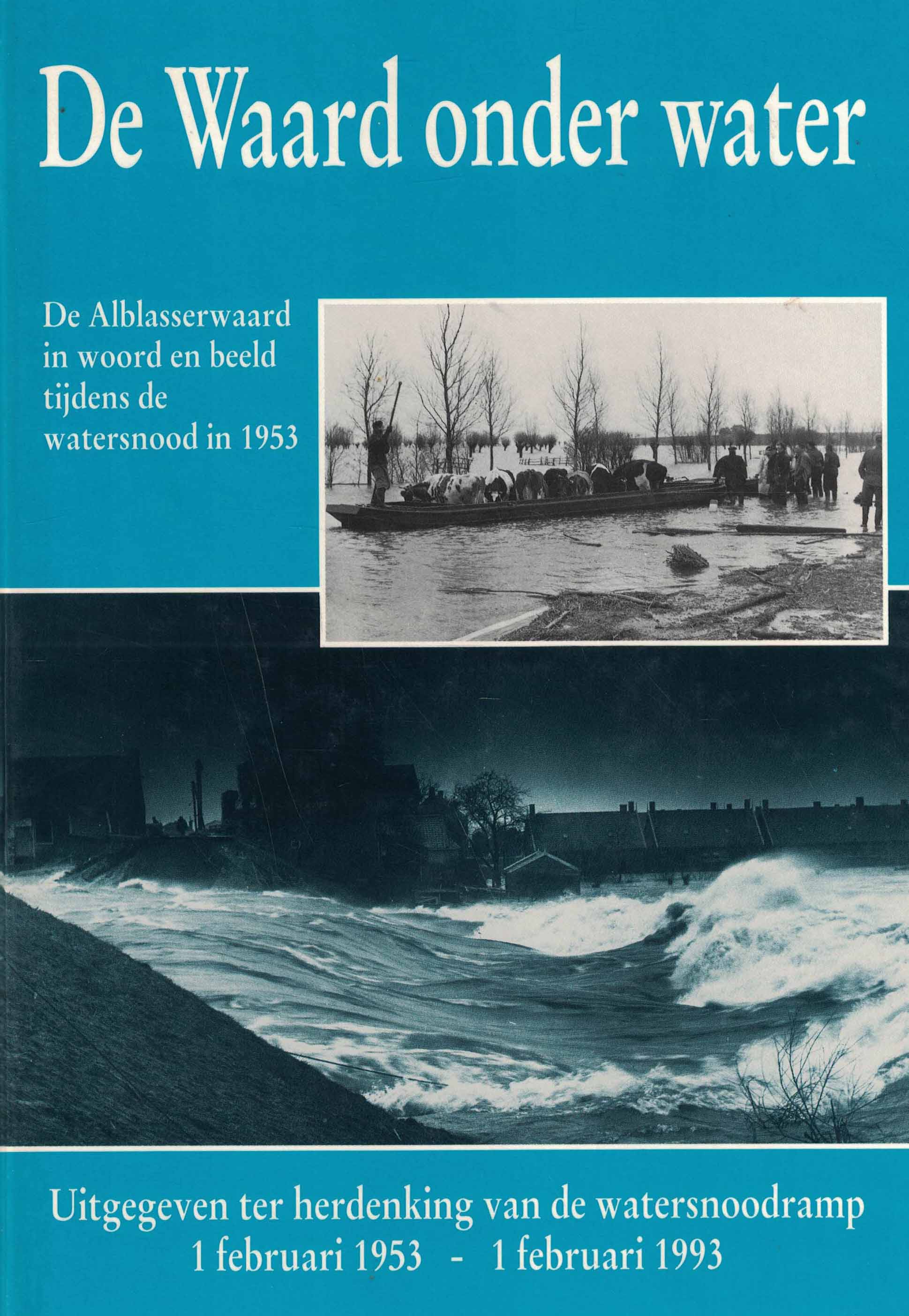 De Waard onder water - De Alblasserwaard in woord en beeld tijdens de watersnood in 1953