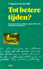 Tot betere tijden? - Het levensverhaal van Willem van Pelt (1920-1959), rubberplantage op Sumatra