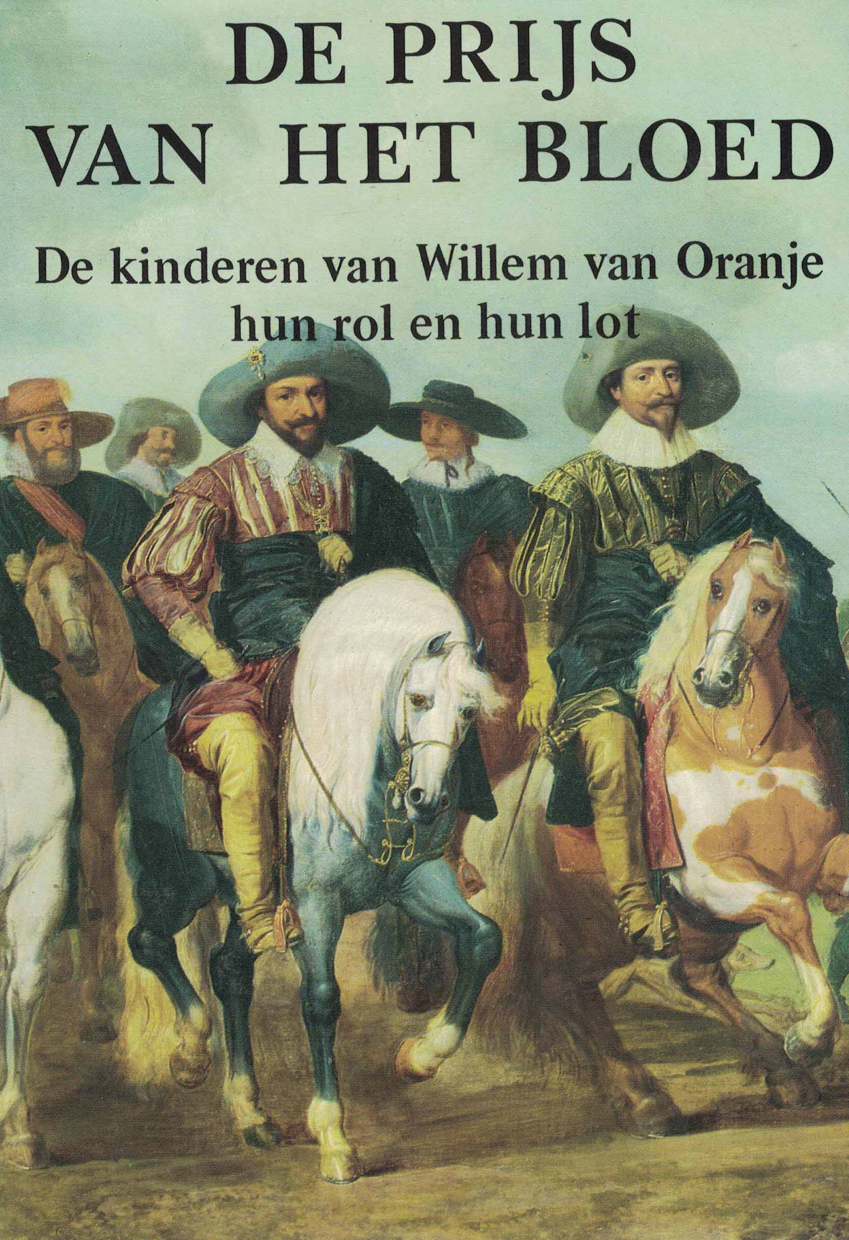 De prijs van het bloed - De kinderen van Willem van Oranje hun rol en hun lot