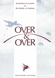 OVER & OVER Eyewitnes Accounts of the Battle of Arnhem