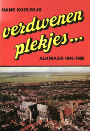 Verdwenen plekjes - Alkmaar 1945-1980