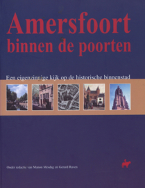 Amersfoort binnen de poorten - Een eigenzinnige kijk op de historische binnenstad