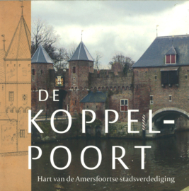 De Koppelpoort - Hart van de Amersfoortse stadsverdediging