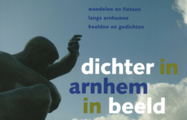Dichter Arnhem in beeld - Wandelen en fietsen langs Arnhemse beelden en gedichten