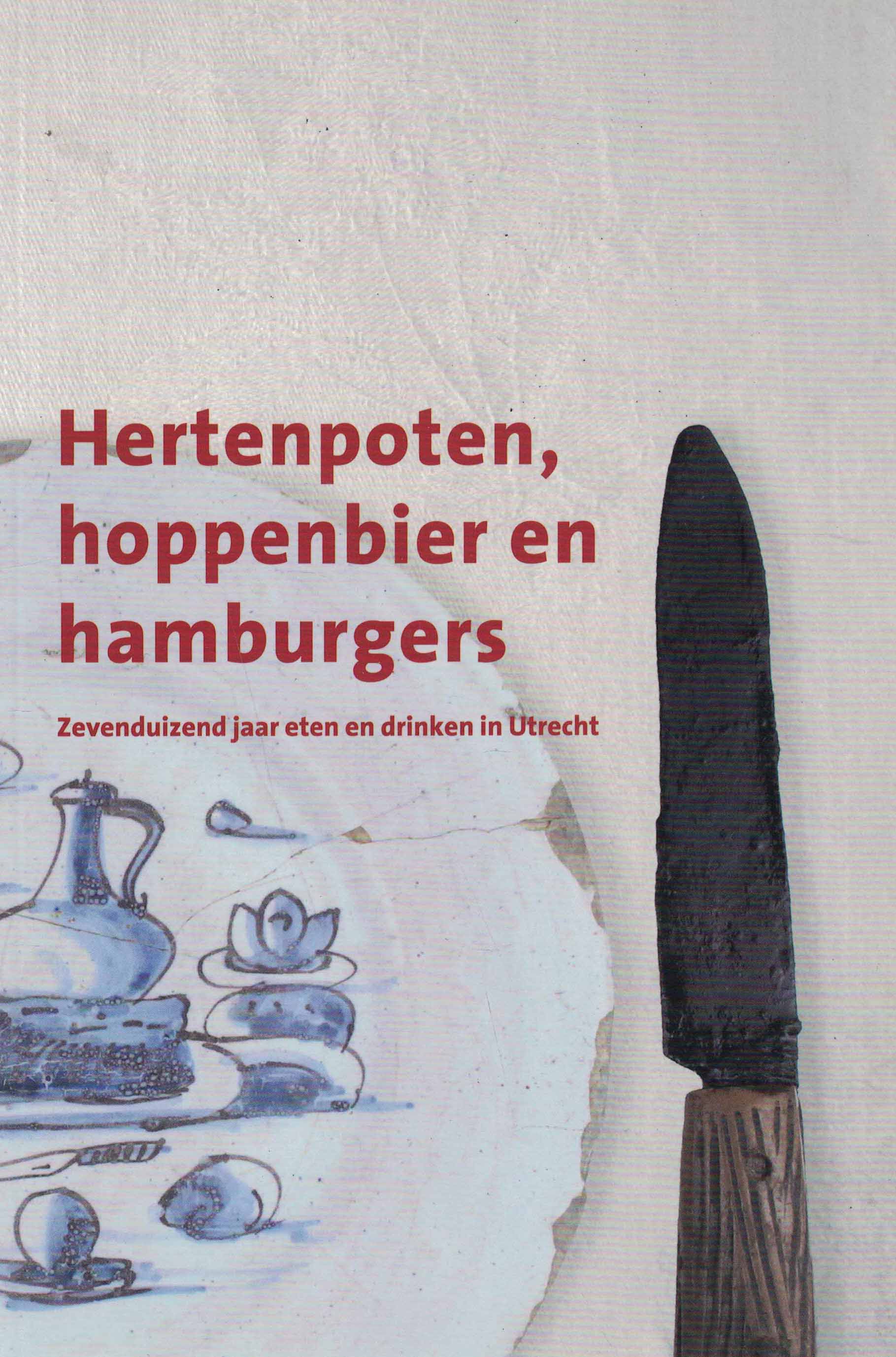 Hertenpoten, hoppenbier en hamburgers - Zevenduizend jaar eten en drinken in Utrecht
