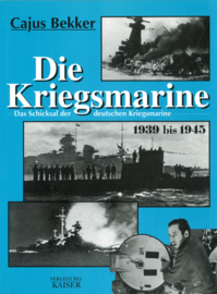 Die Kriegsmarine - Das Schiksal der deutschen Kriegsmarine 1939 bis 1945