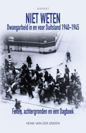 Niet weten - Dwangarbeid in en voor Duitsland 1940-1945 (nieuw)