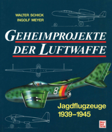 Geheimprojekte der Luftwaffe - Jagdflugzeuge 1939-1945