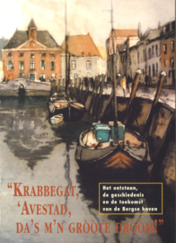 Krabbegat, Avestad, da's m'n gròòte dròòm! - Het ontstaan, de geschiedenis en de toekomst van de Bergse haven