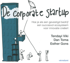 De corporate startup - Hoe je als een gevestigd bedrijf een succesvol ecosysteem voor innovatie creëert