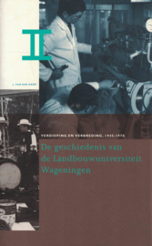 De geschiedenis van de Landbouwuniversiteit Wageningen - Deel I, II en III