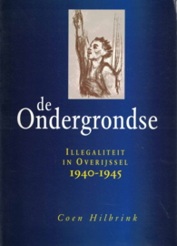 De Ondergrondse - Illegaliteit in Overijssel 1940-1945