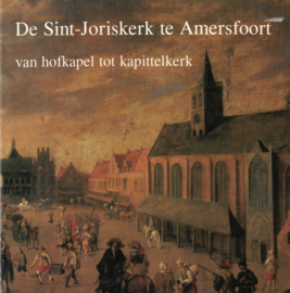 De Sint-Joriskerk te Amersfoort - Van hofkapel tot kapittelkerk