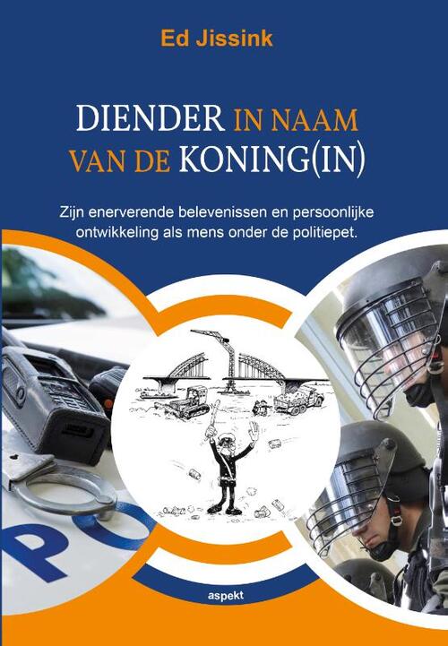 Diender in naam van de Koning(in) - Zijn enerverende belevenissen en persoonlijke ontwikkeling als mens onder de politiepet