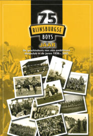 75 Jaar Rijnsburgse Boys - De geschiedenis van een ambitieuze dorpsclub in de jaren 1930-2005