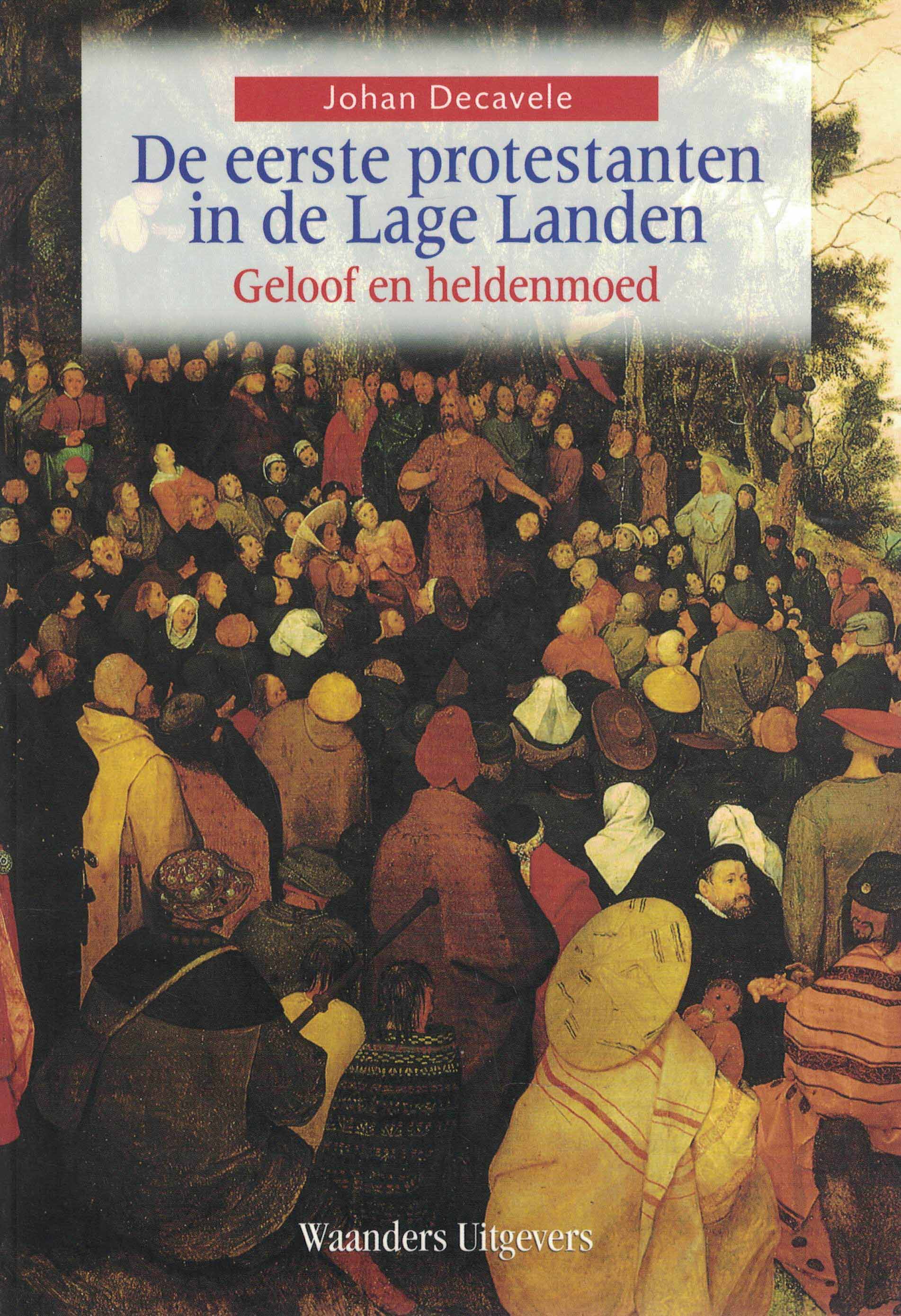 De eerste protestanten in de Lage Landen - Geloof en heldenmoed