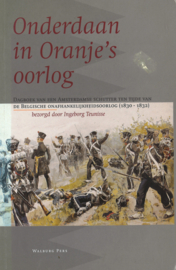 Onderdaan in Oranje's oorlog - Dagboek van een Amsterdamse schutter ten tijde van de Belgische onafhankelijkheidsoorlog 1830-1832