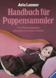 Handbuch für Puppensammler - Porzellankopfpuppen erkennen, erwerben, erhalten