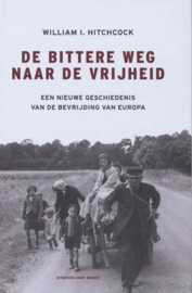 De bittere weg naar de vrijheid - Een nieuwe geschiedenis van de bevrijding van Europa