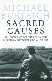 Sacred Causes - Religion and Politics from the European Dictators to Al Qaeda (hardcover)