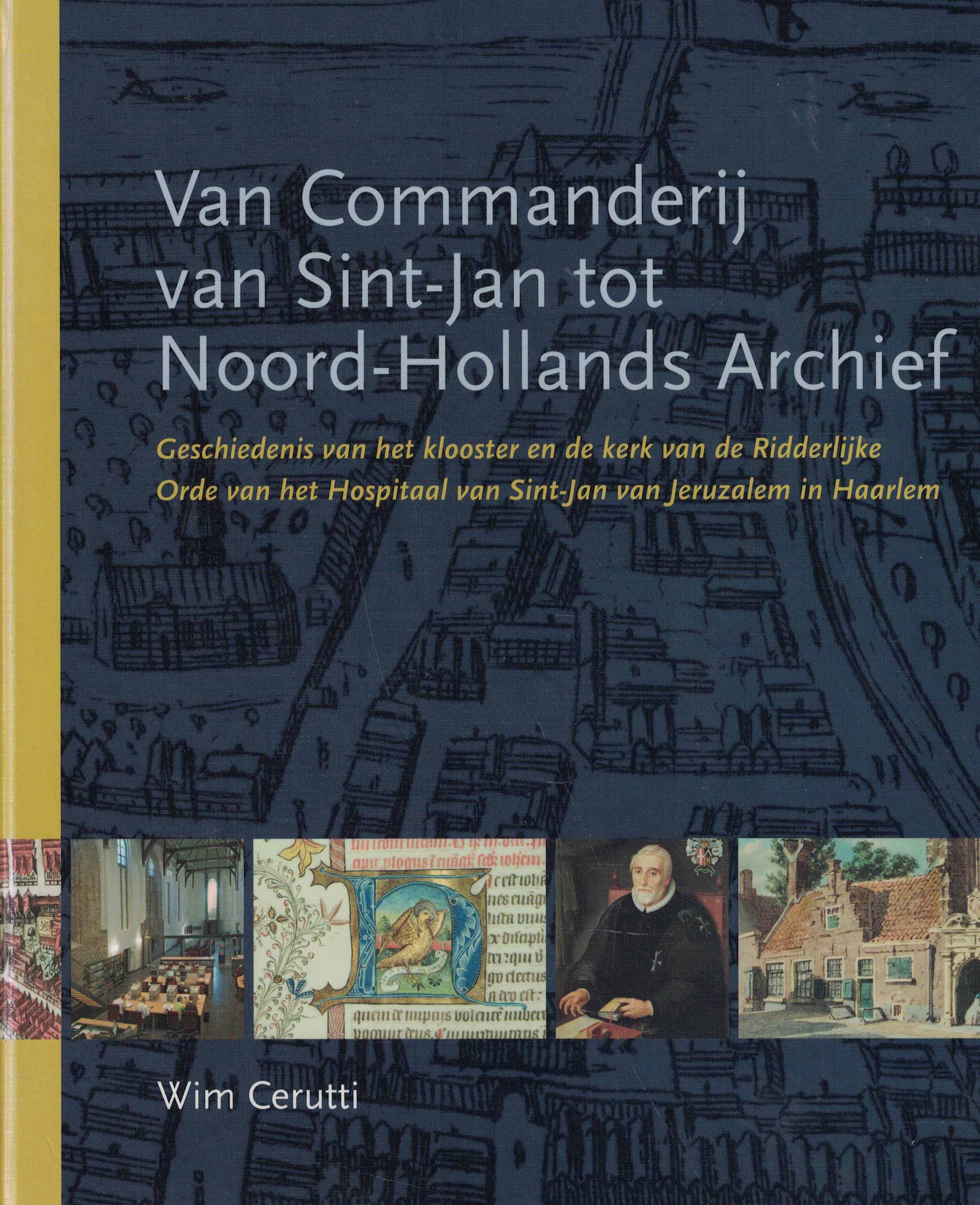 Van Commanderij van Sint-Jan tot Noord-Hollands Archief - Geschiedenis van het klooster en de kerk van de Ridderlijke Orde van het Hospitaal van Sint-Jan van Jeruzalem in Haarlem
