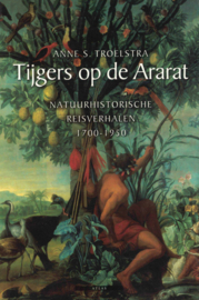 Tijgers op de Ararat - Natuurhistorische reisverhalen 1700-1950