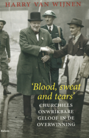 Blood, sweat and tears - Churchills onwrikbare geloof in de overwinning