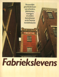 Fabriekslevens - Persoonlijke geschiedenissen van arbeiders, fabrikanten, managers en andere betrokkenen uit de Twentse textielindustrie