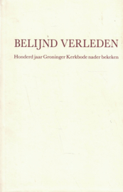 Belijnd verleden - Honderd jaar Groninger Kerkbode nader bekeken